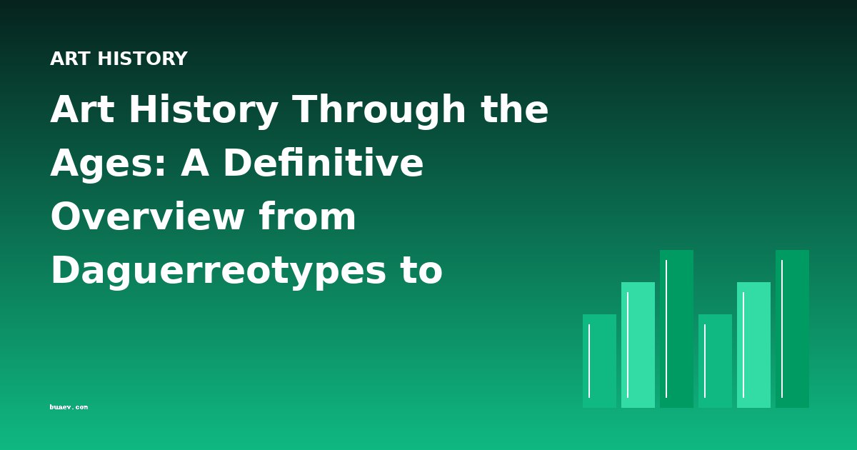 Art History Through the Ages: A Definitive Overview from Daguerreotypes to Renaissance Masters