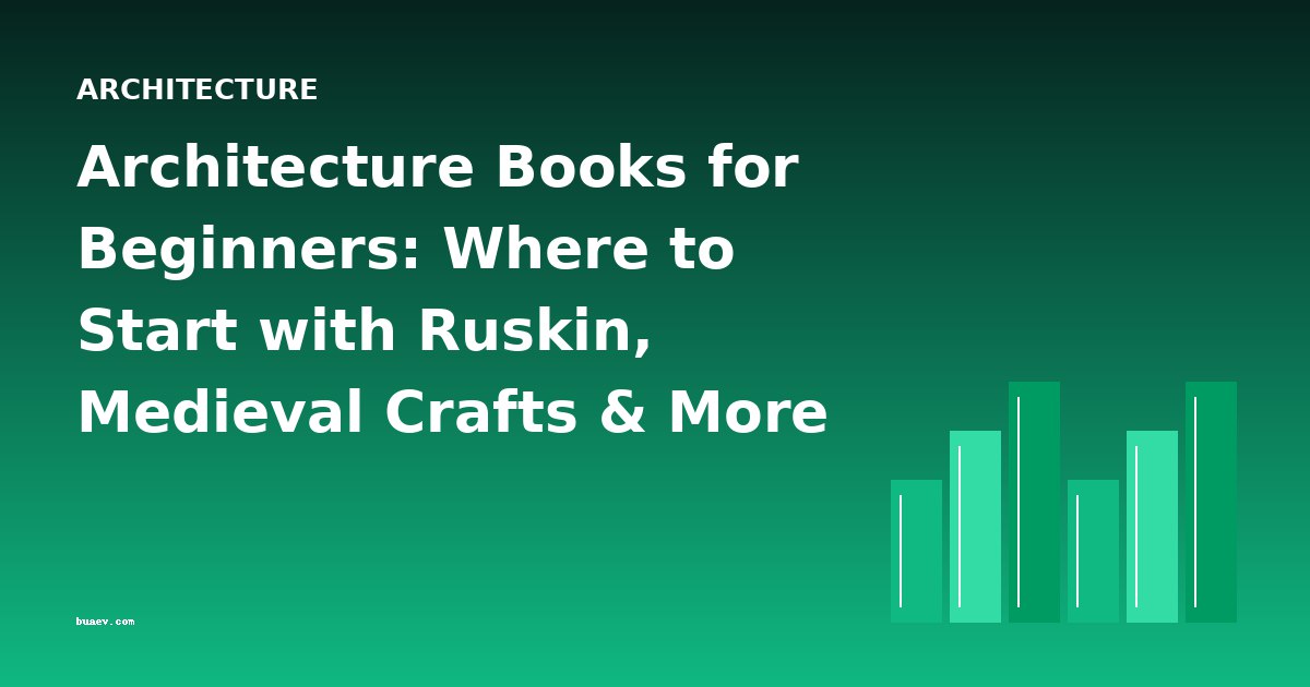 Architecture Books for Beginners: Where to Start with Ruskin, Medieval Crafts & More