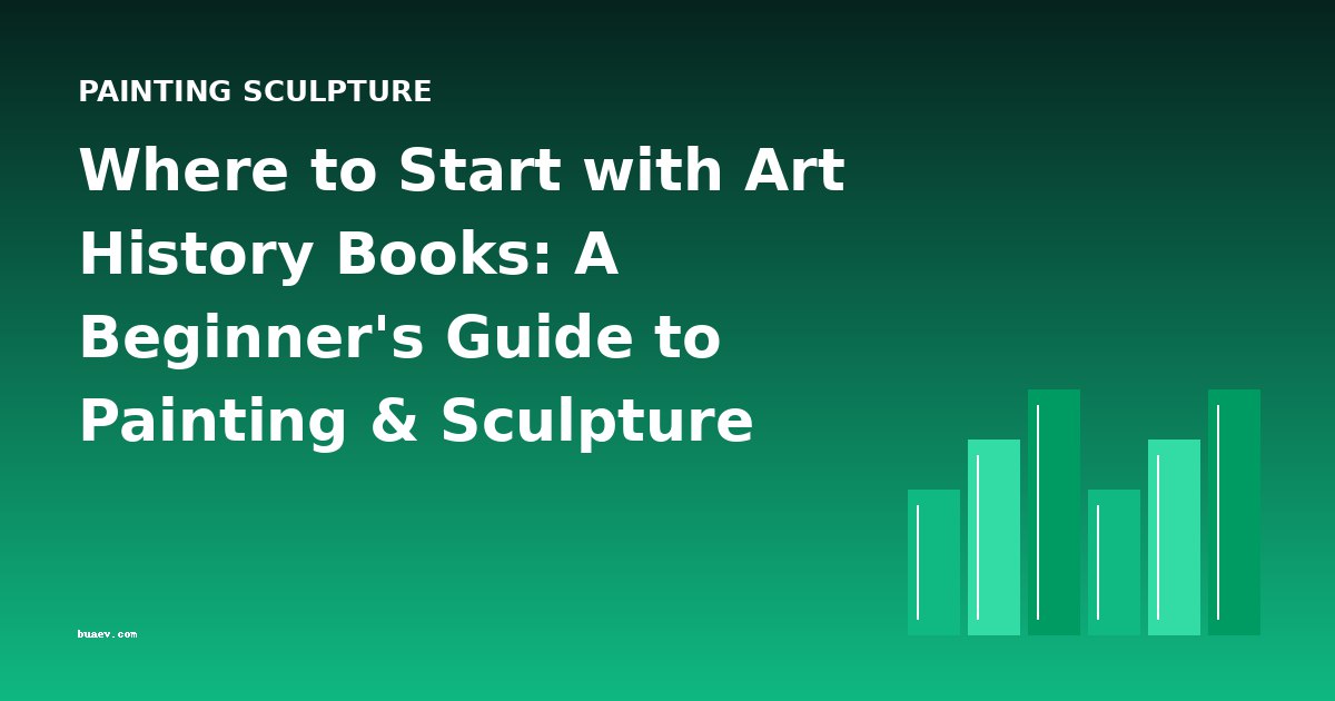Where to Start with Art History Books: A Beginner's Guide to Painting & Sculpture