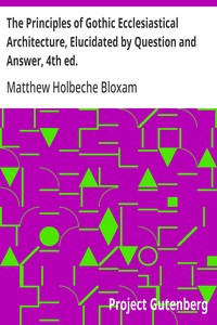Cover of The Principles of Gothic Ecclesiastical Architecture, Elucidated by Question and Answer, 4th ed. — Text and Context