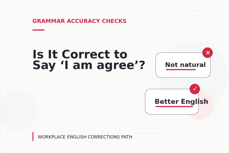 Is It Correct to Say ‘I am agree’? Is It Correct to Say ‘I am agree’?