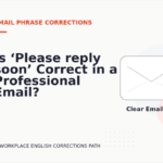 Is ‘Please reply soon’ Correct in a Professional Email?
