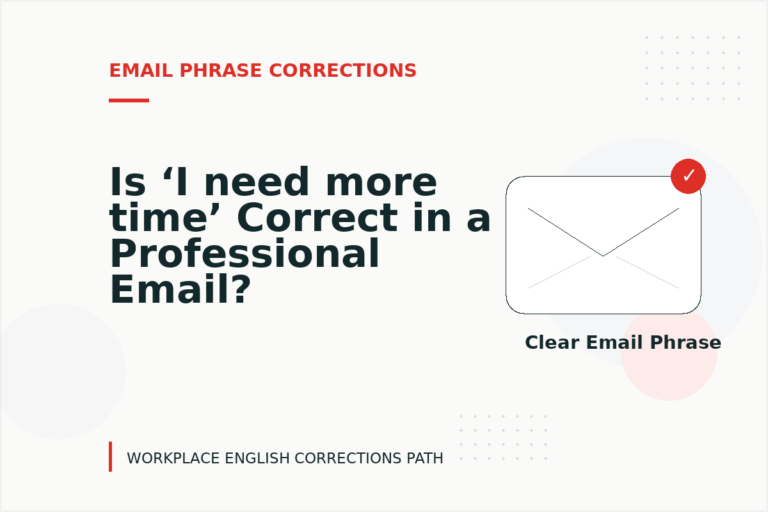 Is ‘I need more time’ Correct in a Professional Email? Is ‘I need more time’ Correct in a Professional Email?