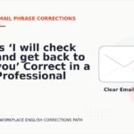 Is ‘I will check and get back to you’ Correct in a Professional Email?