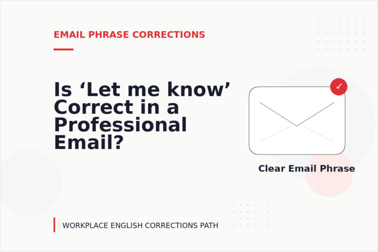 Is ‘Let me know’ Correct in a Professional Email? Is ‘Let me know’ Correct in a Professional Email?