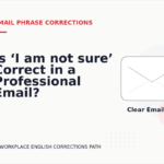 Is ‘I am not sure’ Correct in a Professional Email?