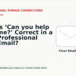 Is ‘Can you help me?’ Correct in a Professional Email?