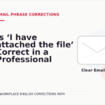 Is ‘I have attached the file’ Correct in a Professional Email?