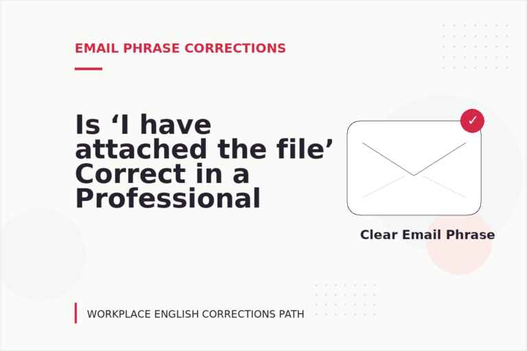 Is ‘I have attached the file’ Correct in a Professional Email?