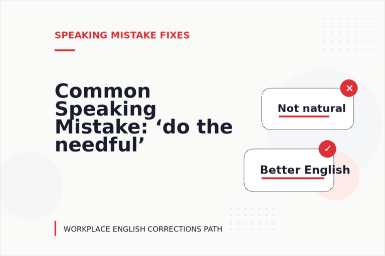 Common Speaking Mistake: ‘do the needful’ Explained Common Speaking Mistake: ‘do the needful’ Explained