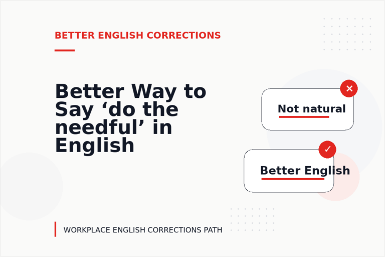 Better Way to Say ‘do the needful’ in English Better Way to Say ‘do the needful’ in English