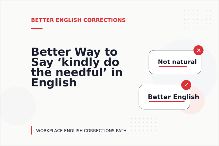 Better Way to Say ‘kindly do the needful’ in English Better Way to Say ‘kindly do the needful’ in English