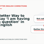 Better Way to Say ‘I am having a question’ in English