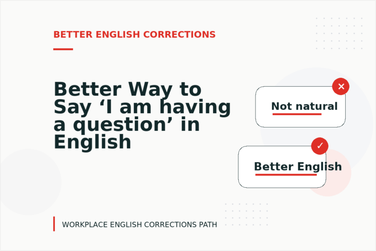 Better Way to Say ‘I am having a question’ in English Better Way to Say ‘I am having a question’ in English